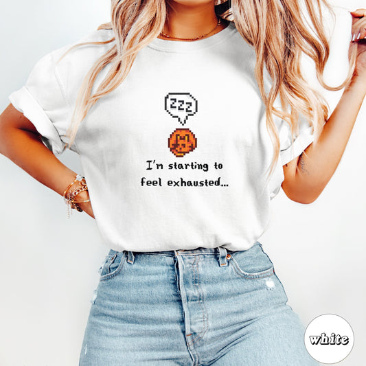 Starting to Feel Exhausted Tee